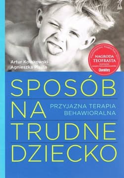 Sposób na trudne dziecko Przyjazna terapia behawioralna - Kołakowski Artur, Pisula Agnieszka