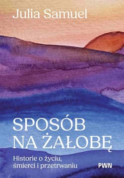 Sposób na żałobę Historie o życiu, śmierci i przetrwaniu - Samuel Julia