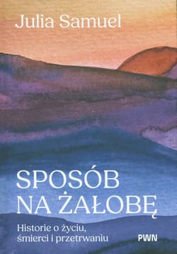 Sposób na żałobę Historie o życiu, śmierci i przetrwaniu - Samuel Julia