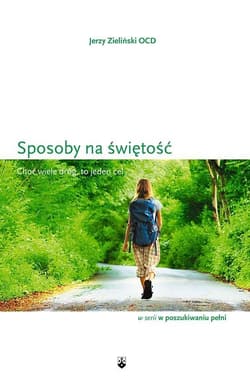 Sposoby na świętość Choć wiele dróg to jeden cel - Zieliński Jerzy