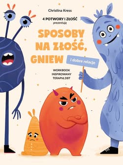 Sposoby na złość, gniew i dobre relacje Workbook inspirowany terapią DBT - Christina Kress