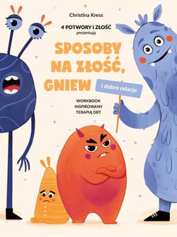 Sposoby na złość, gniew i dobre relacje Workbook inspirowany terapią DBT - Christina Kress