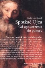 Spotkać Ojca. Od upokorzenia do pokory - Rupnik Marko Ivan