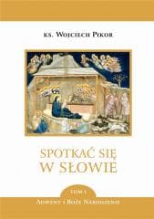Spotkać się w Słowie. T.1 Adwent i BN - Pikor Wojciech ks.