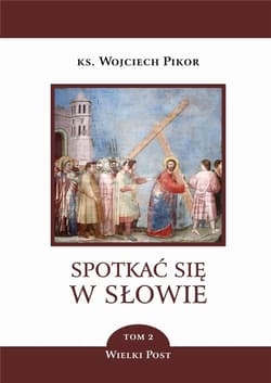 Spotkać się w słowie. Tom 2 Wielki Post - Pikor Wojciech ks.