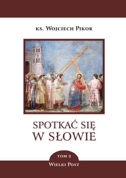 Spotkać się w słowie. Tom 2 Wielki Post - Pikor Wojciech ks.
