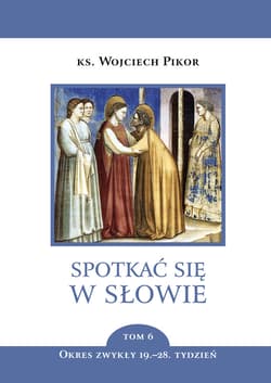 Spotkać się w Słowie. Tom 6. Okres zwykły, 19.–28. tydzień - ebook - Wojciech Pikor