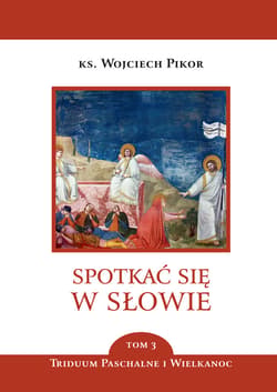 Spotkać się w Słowie. Triduum Paschalne i Wielkanoc. Tom 3 - ebook - Wojciech Pikor