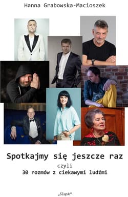 Spotkajmy się jeszcze raz, czyli 30 rozmów... - Hanna Grabowska-Macioszek