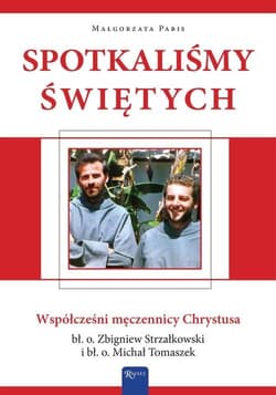 Spotkaliśmy świętych Współcześni męczennicy Chrystusa - Pabis Małgorzata