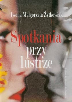 Spotkania przy lustrze - Żytkowiak Iwona Małgorzta