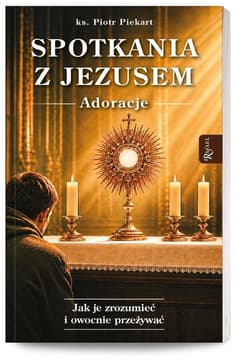 Spotkania z Jezusem. Adoracje - Piotr Piekart