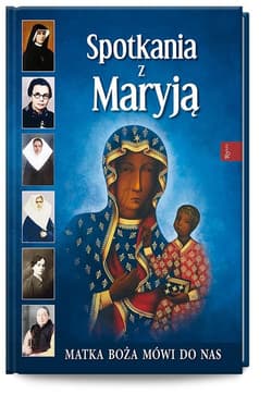 Spotkania z Maryją Matka Boża mówi do nas