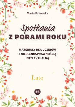 Spotkania z porami roku Lato Materiały dla uczniów z niepełnosprawnością intelektualną - Marta Pągowska