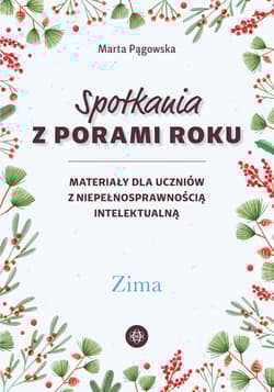 Spotkania z porami roku Zima Materiały dla uczniów z niepełnosprawnością intelektualną - Marta Pągowska