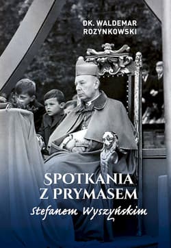 Spotkania z Prymasem Stefanem Wyszyńskim - Rozynkowski Waldemar