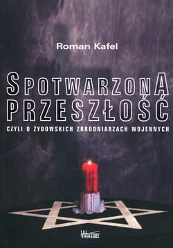 Spotwarzona przeszłość czyli o żydowskich zbrodniarzach wojennych - Roman Kafel