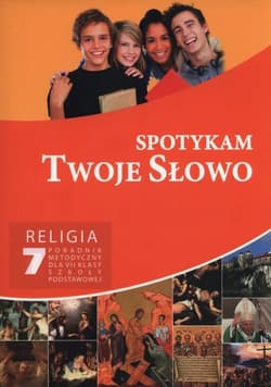 Spotykam Twoje Słowo 7 Religia Poradnik metodyczny + CD Szkoła podstawowa