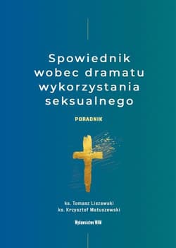 Spowiednik wobec dramatu wykorzystania seksualnego Poradnik - Liszewski Tomasz, Matuszewski Krzysztof