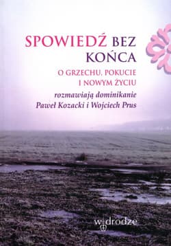 Spowiedź bez końca O grzechu pokucie i nowym życiu - Kozacki Paweł Prus Wojciech