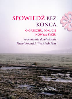 Spowiedź bez końca. O grzechu, pokucie i nowym życiu - ebook - Paweł Kozacki OP, Wojciech Prus