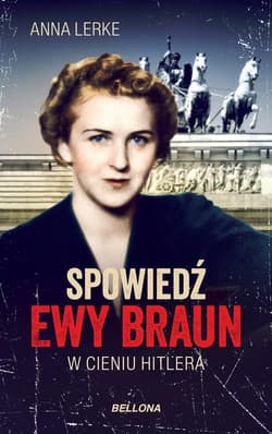 Spowiedź Ewy Braun W cieniu Hitlera - Anna Lerke