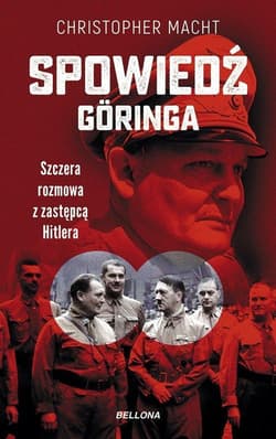 Spowiedź Göringa Szczera rozmowa z zastępcą Hitlera - Christopher Macht