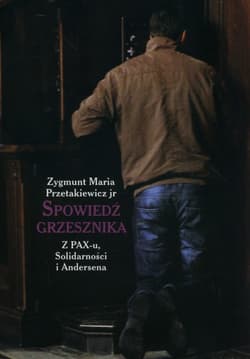 Spowiedź grzesznika z PAX-u, Solidarności i Andersena - Przetakiewicz Zygmunt Maria