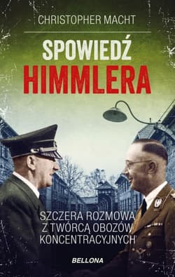 Spowiedź Himmlera. Szczera rozmowa z twórcą obozów koncentracyjnych - Christopher Macht
