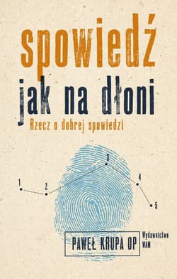 Spowiedź jak na dłoni Rzecz o dobrej spowiedzi - Krupa Paweł