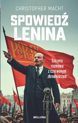 Spowiedź Lenina Szczera rozmowa z czerwonym zbrodniarzem - Christopher Macht