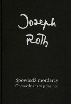 Spowiedź mordercy Opowiedziana w jedną noc - Joseph Roth