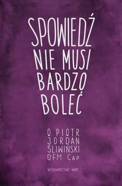 Spowiedź nie musi bardzo boleć - Justyna Siemienowicz