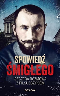 Spowiedź Śmigłego Szczera rozmowa z Piłsudczykiem - Sławomir Koper