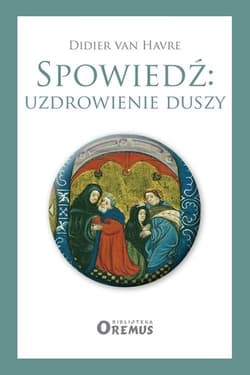 Spowiedź uzdrowienie duszy Dobrodziejstwa sakramentu pojednania - van Havre Didier