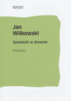 Spowiedź w drewnie Dramaty - Jan Wilkowski