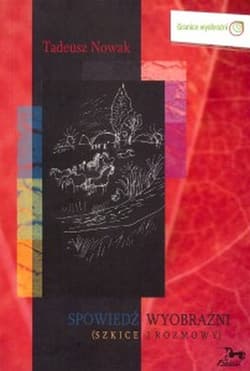 Spowiedź wyobraźni Szkice i rozmowy - Nowak Tadeusz M.