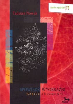Spowiedź wyobraźni Szkice i rozmowy - Nowak Tadeusz M.