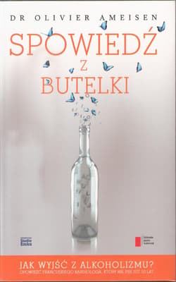 Spowiedź z butelki. Jak wyjść z alkoholizmu? Opowieść francuskiego kardiologa, który nie pije już 10 lat - Olivier Ameisen