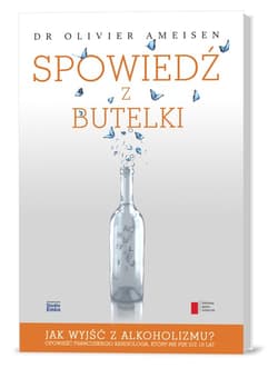 Spowiedź z butelki. Jak wyjść z alkoholizmu? Opowieść francuskiego kardiologa, który nie pije już 10 lat - Olivier Ameisen