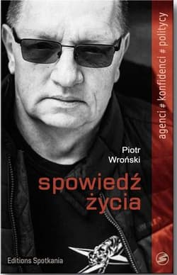Spowiedź życia Piotr Wroński w rozmowie z Przemysławem Wojciechowskim - Piotr Wroński, Przemysław Wojciechowski