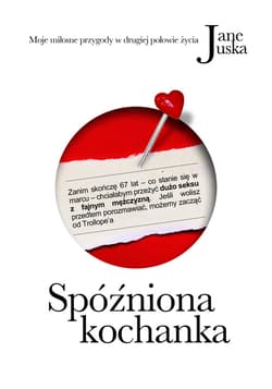 Spóźniona kochanka. Moje miłosne przygody w drugiej połowie życia - ebook - Jane Juska