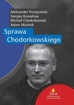 Sprawa Chodorkowskiego - ebook - Adam Michnik, Michaił Chodorkowski, Kowaliow Siergiej, Pumpiański Aleksander