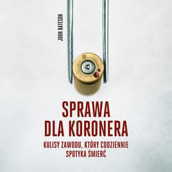 Sprawa dla koronera. Kulisy zawodu, który codziennie spotyka śmierć - audiobook