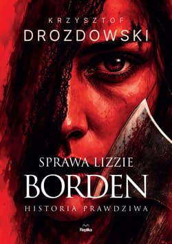 Sprawa Lizzie Borden. Historia prawdziwa - Krzysztof Drozdowski