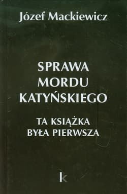 Sprawa mordu katyńskiego - Józef Mackiewicz