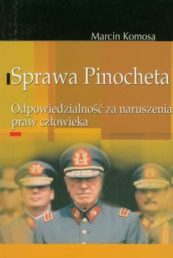Sprawa Pinocheta Odpowiedzialność za naruszenia praw człowieka - Marcin Komosa