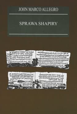 Sprawa Shapiry Zagadka odkrycia rękopisu nad M Martwym w XIX wieku fałszerstwo czy najstarsza znana wersja Biblii?