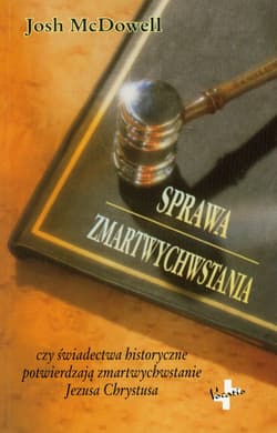 Sprawa zmartwychwstania czy świadectwa historyczne potwierdzają zmartwychwstanie Jezusa Chrystusa