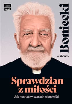 Sprawdzian z miłości. Jak kochać w czasach nienawiści - ebook - Adam Boniecki